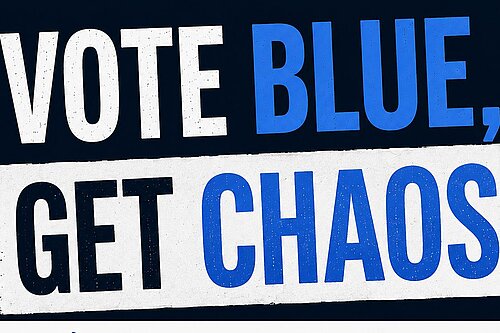 Vote Blue, Get Chaos